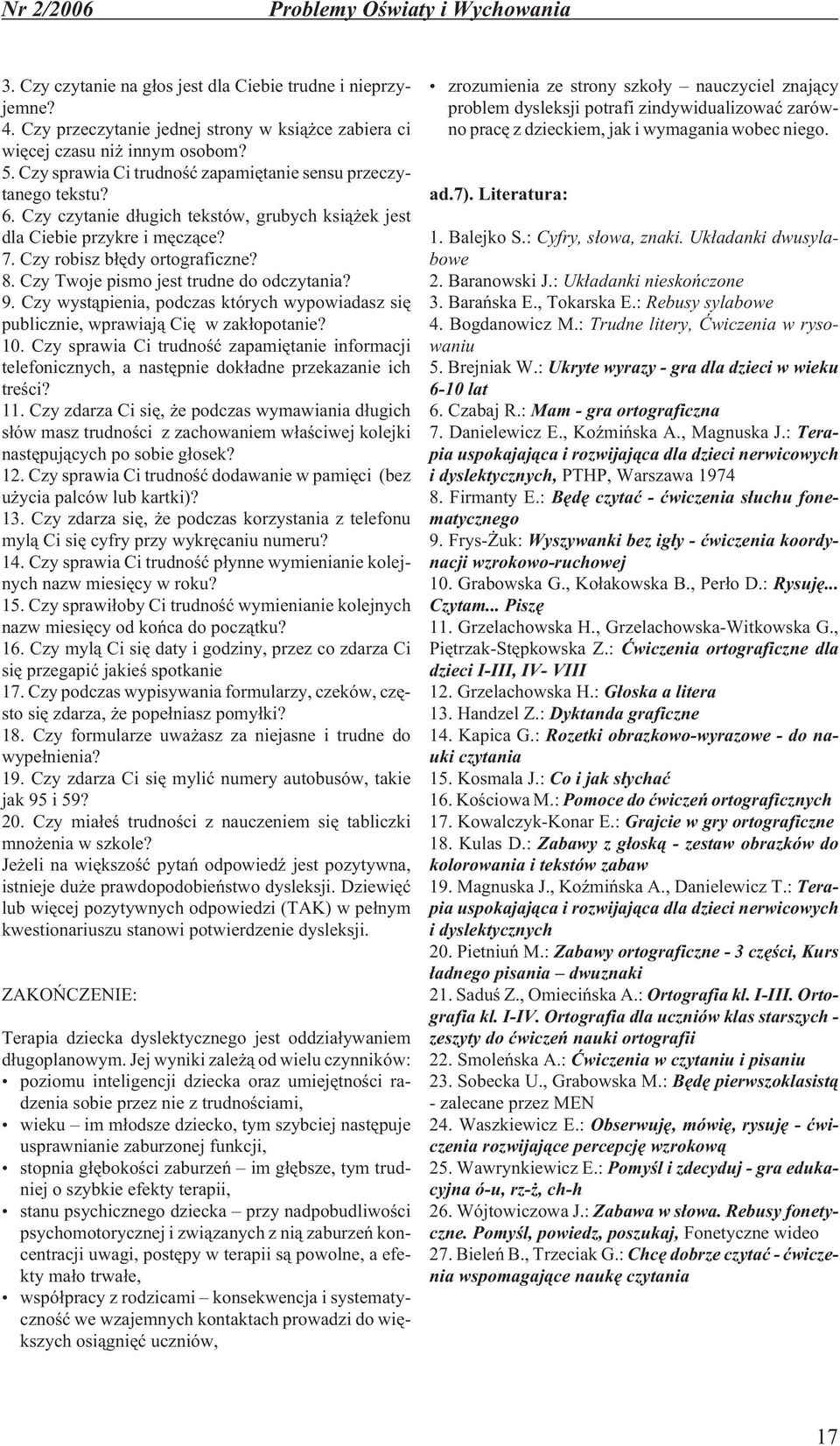 Czy Twoje pismo jest trudne do odczytania? 9. Czy wyst¹pienia, podczas których wypowiadasz siê publicznie, wprawiaj¹ Ciê w zak³opotanie? 10.