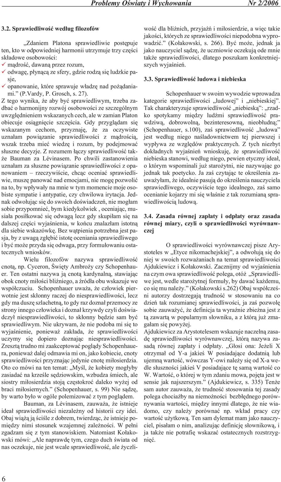 p³yn¹c¹ ze sfery, gdzie rodz¹ siê ludzkie pasje, opanowanie, które sprawuje w³adzê nad po ¹daniami. (P.Vardy, P. Grosch, s. 27).