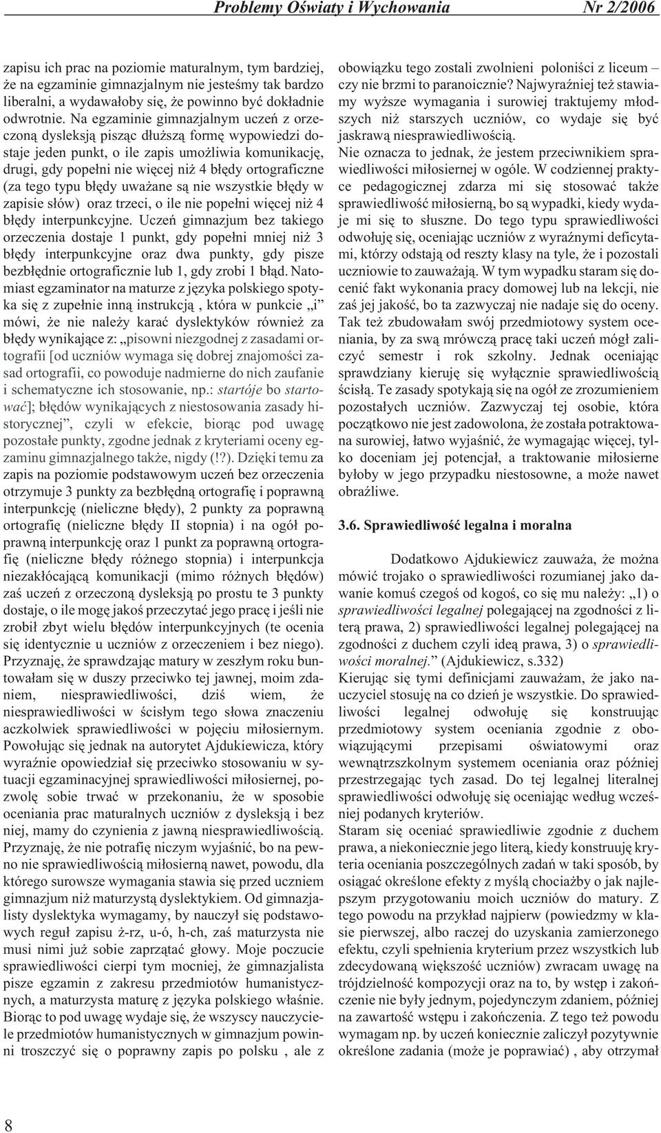 Na egzaminie gimnazjalnym uczeñ z orzeczon¹ dysleksj¹ pisz¹c d³u sz¹ formê wypowiedzi dostaje jeden punkt, o ile zapis umo liwia komunikacjê, drugi, gdy pope³ni nie wiêcej ni 4 b³êdy ortograficzne