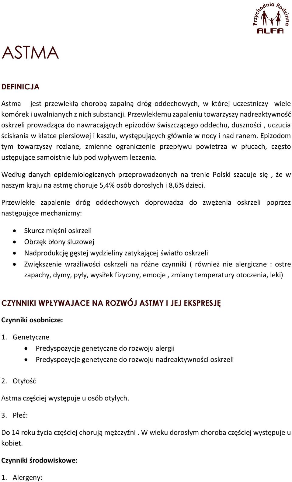 nocy i nad ranem. Epizodom tym towarzyszy rozlane, zmienne ograniczenie przepływu powietrza w płucach, często ustępujące samoistnie lub pod wpływem leczenia.