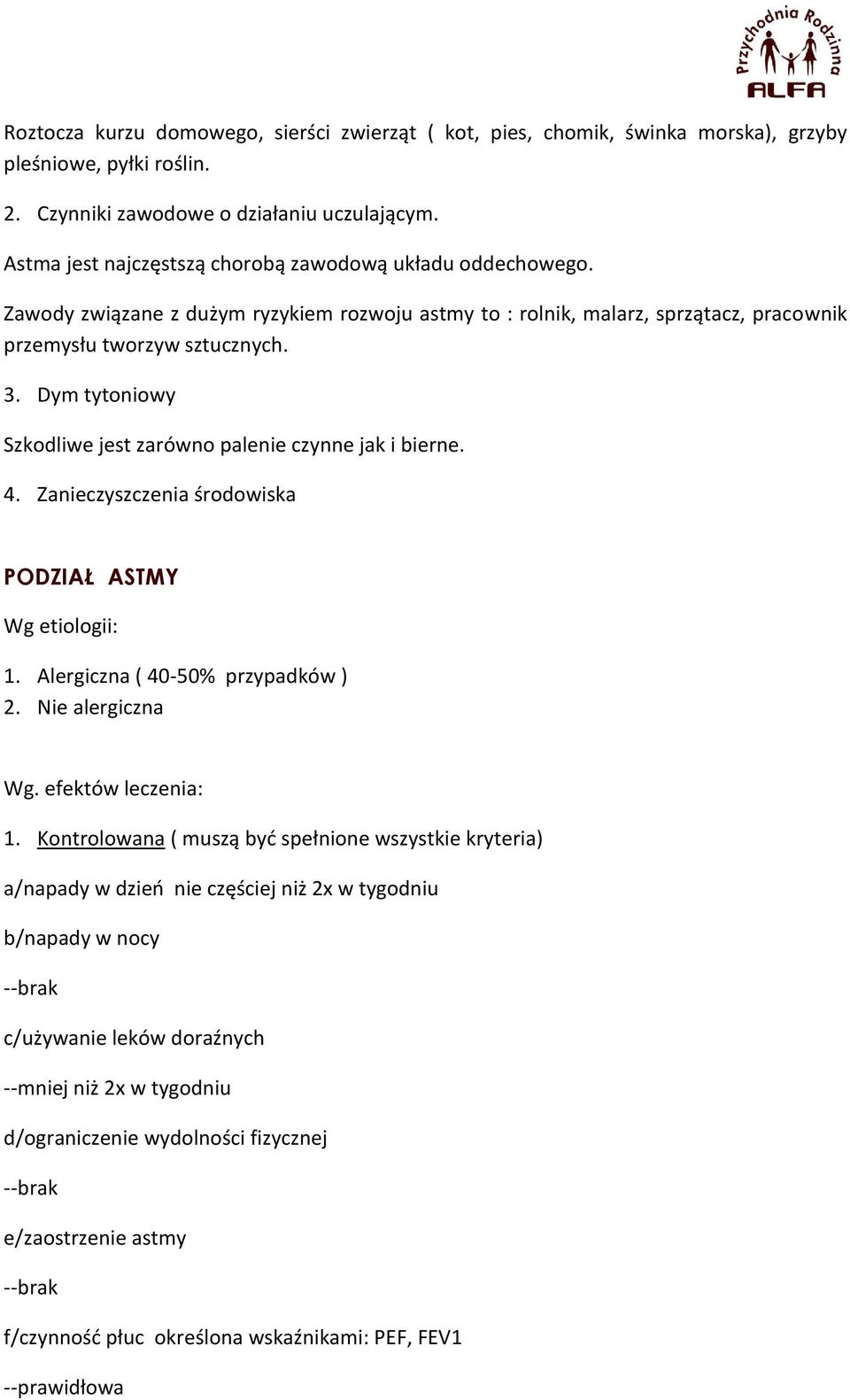 Dym tytoniowy Szkodliwe jest zarówno palenie czynne jak i bierne. 4. Zanieczyszczenia środowiska PODZIAŁ ASTMY Wg etiologii: 1. Alergiczna ( 40-50% przypadków ) 2. Nie alergiczna Wg.