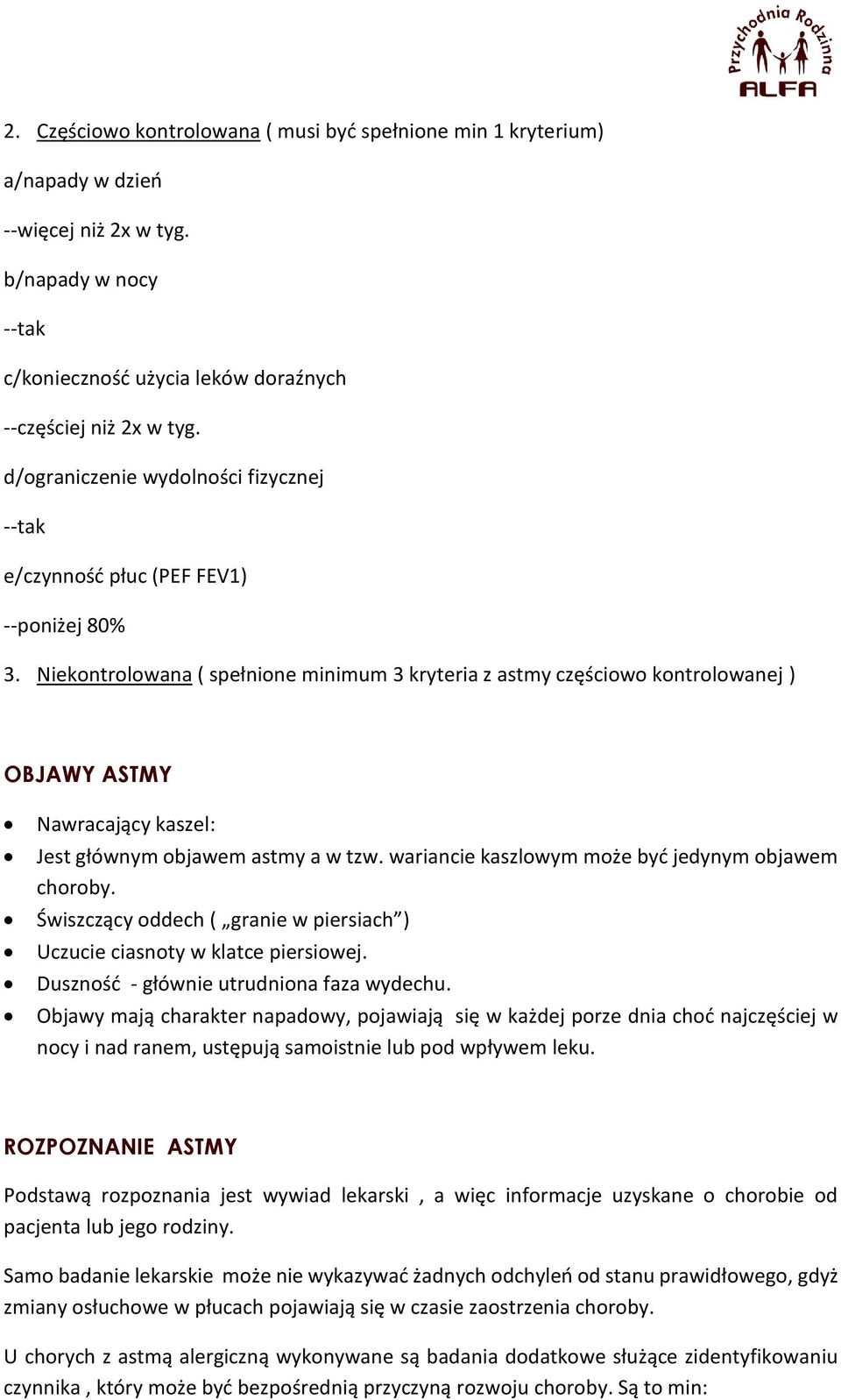 Niekontrolowana ( spełnione minimum 3 kryteria z astmy częściowo kontrolowanej ) OBJAWY ASTMY Nawracający kaszel: Jest głównym objawem astmy a w tzw.