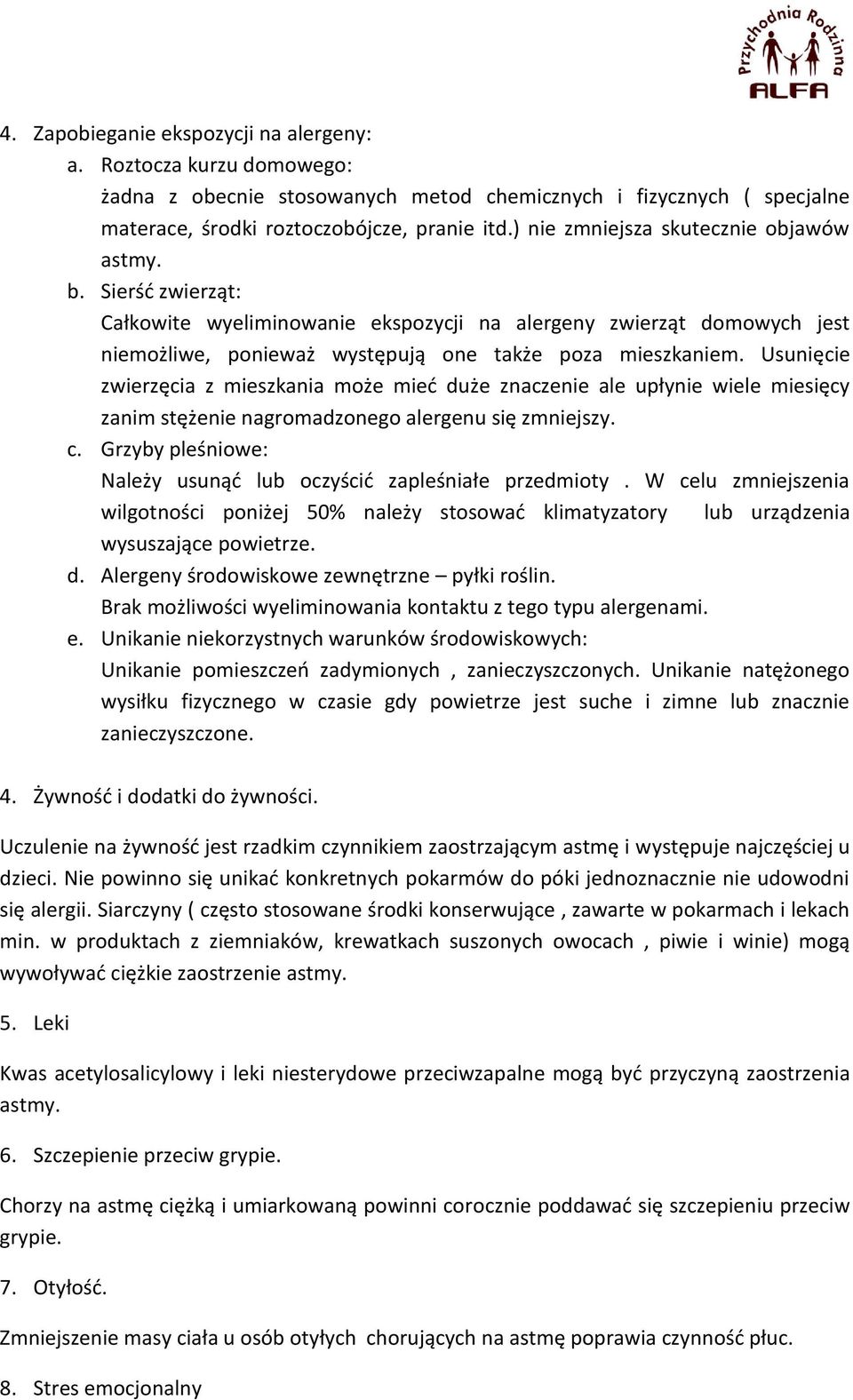 Usunięcie zwierzęcia z mieszkania może mieć duże znaczenie ale upłynie wiele miesięcy zanim stężenie nagromadzonego alergenu się zmniejszy. c.