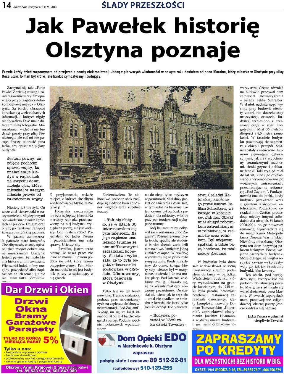 Zaczynał się tak: Panie Pawle! Z wielką uwagą i zainteresowaniem czytam opowieści przybliżające czytelnikom ciekawe miejsca w Olsztynie.