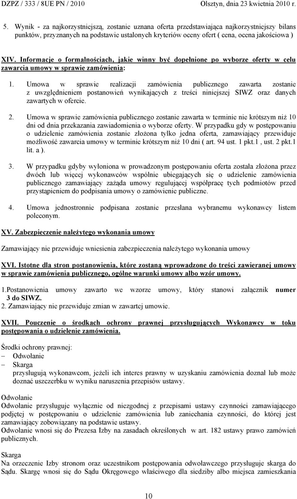 Umowa w sprawie realizacji zamówienia publicznego zawarta zostanie z uwzględnieniem postanowień wynikających z treści niniejszej SIWZ oraz danych zawartych w ofercie. 2.