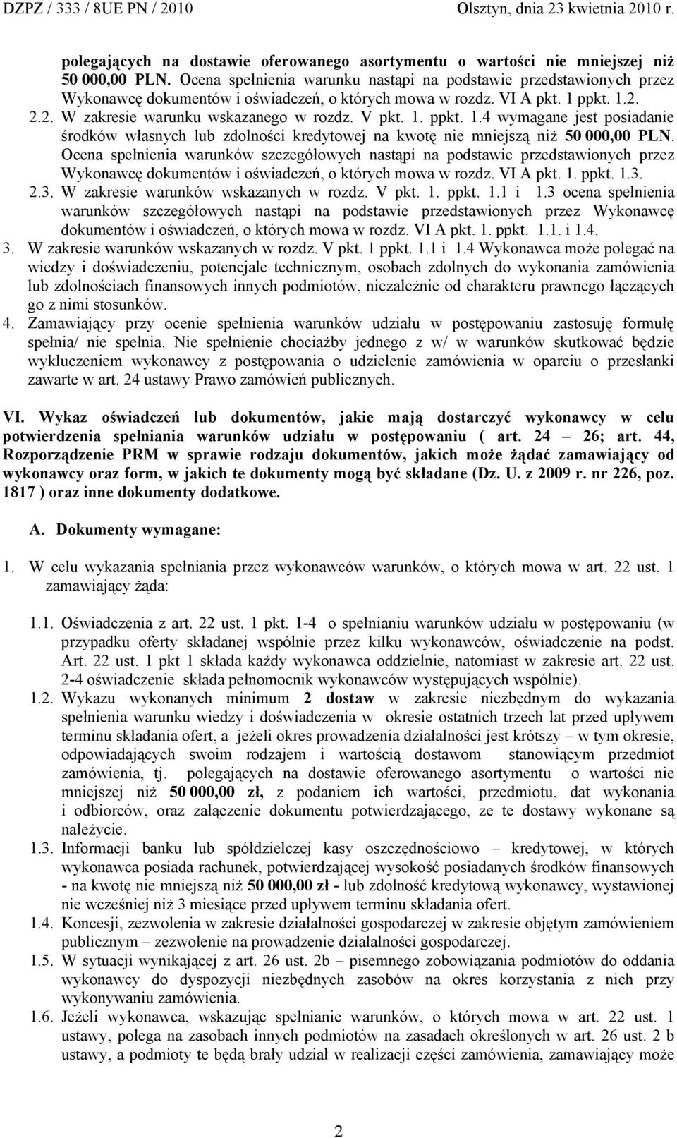 1. ppkt. 1.4 wymagane jest posiadanie środków własnych lub zdolności kredytowej na kwotę nie mniejszą niż 50 000,00 PLN.