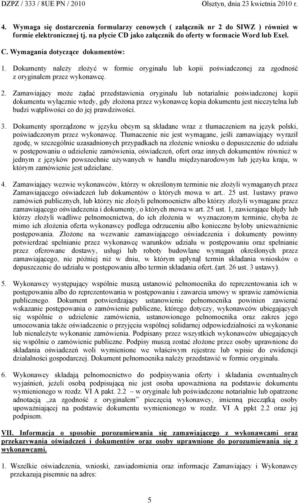 Zamawiający może żądać przedstawienia oryginału lub notarialnie poświadczonej kopii dokumentu wyłącznie wtedy, gdy złożona przez wykonawcę kopia dokumentu jest nieczytelna lub budzi wątpliwości co do