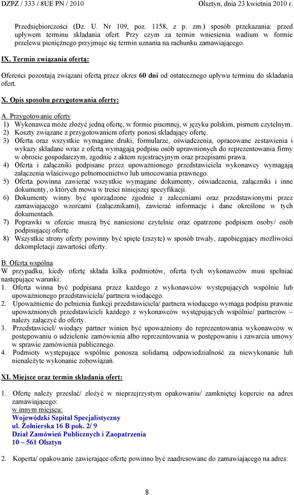 Termin związania ofertą: Oferenci pozostają związani ofertą przez okres 60 dni od ostatecznego upływu terminu do składania ofert. X. Opis sposobu przygotowania oferty: A.