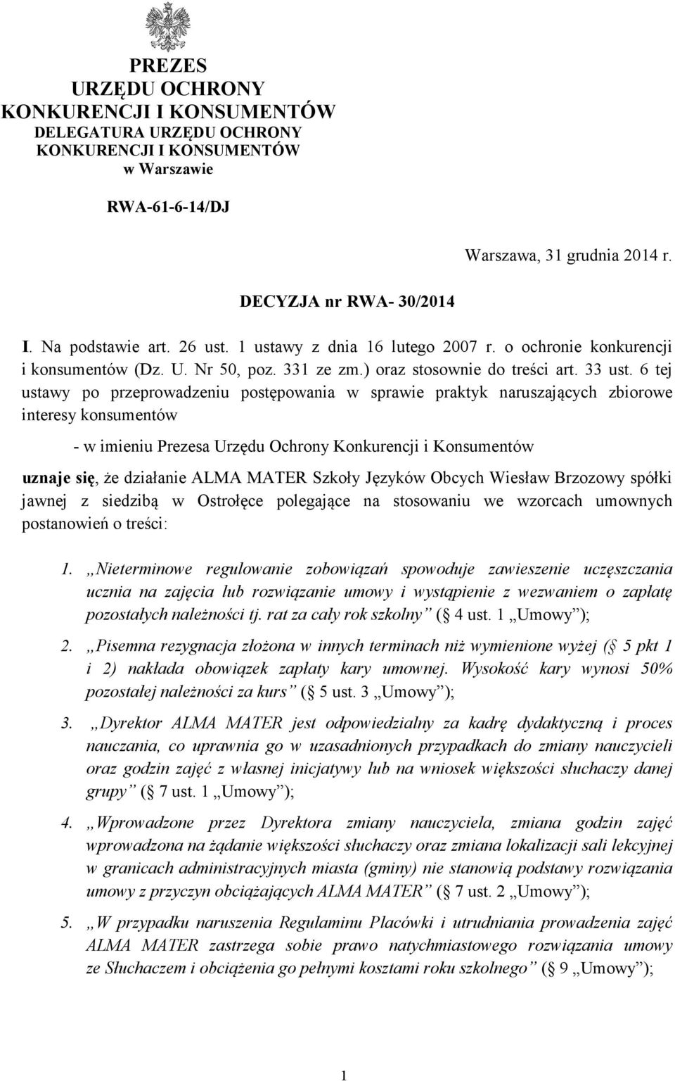 6 tej ustawy po przeprowadzeniu postępowania w sprawie praktyk naruszających zbiorowe interesy konsumentów - w imieniu Prezesa Urzędu Ochrony Konkurencji i Konsumentów uznaje się, że działanie ALMA