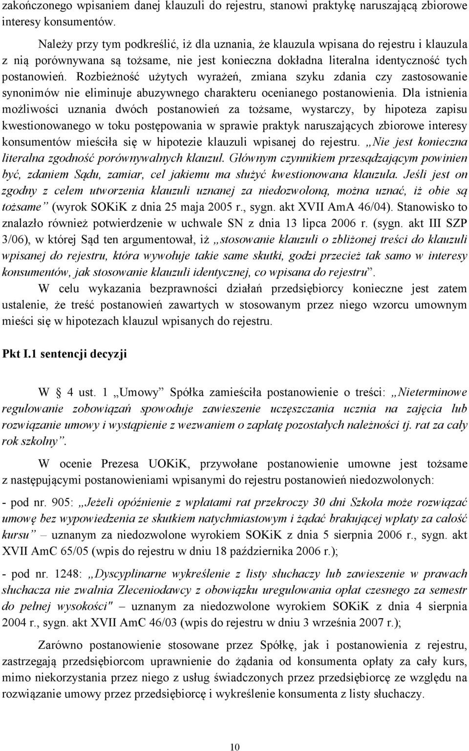 Rozbieżność użytych wyrażeń, zmiana szyku zdania czy zastosowanie synonimów nie eliminuje abuzywnego charakteru ocenianego postanowienia.