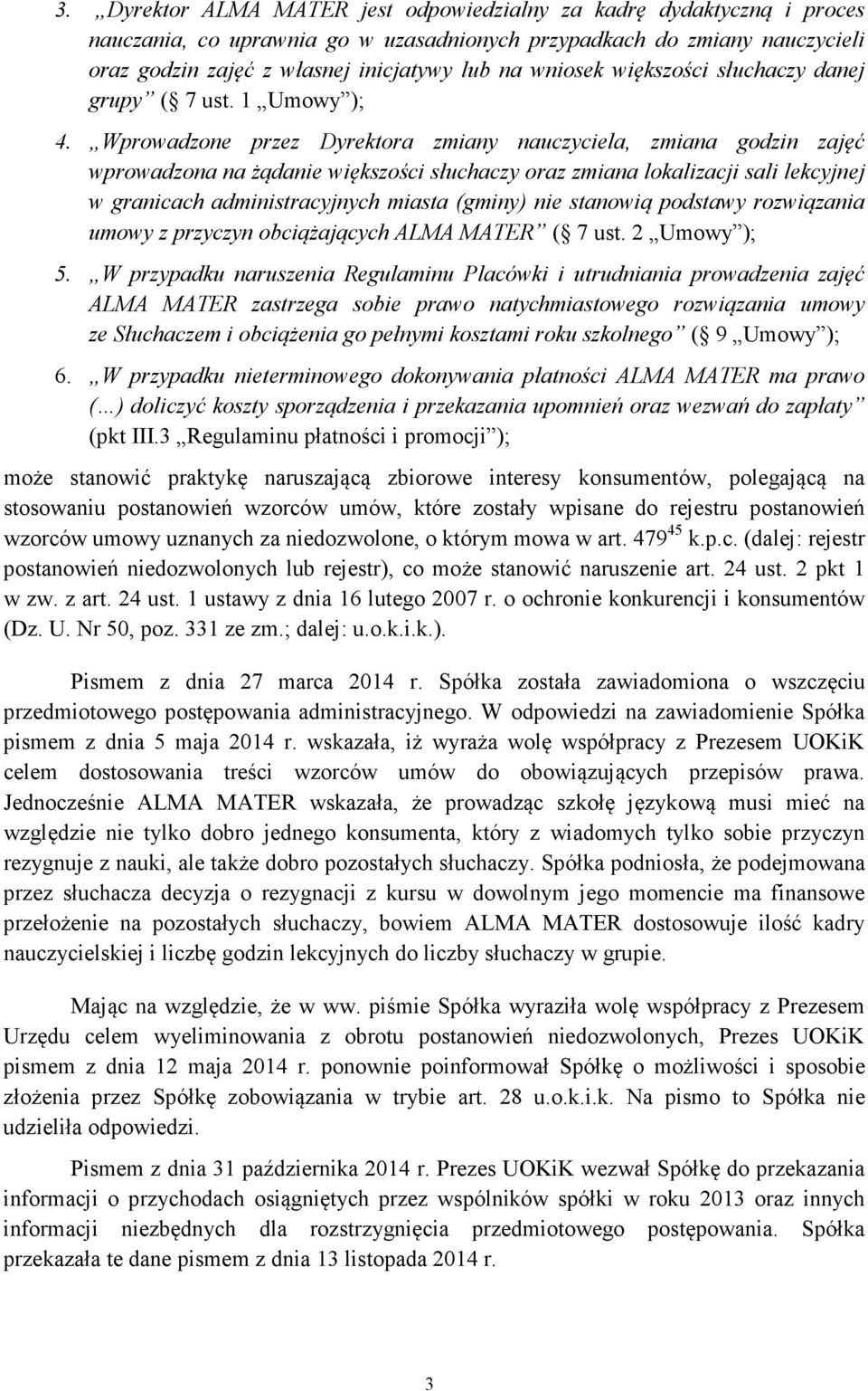 Wprowadzone przez Dyrektora zmiany nauczyciela, zmiana godzin zajęć wprowadzona na żądanie większości słuchaczy oraz zmiana lokalizacji sali lekcyjnej w granicach administracyjnych miasta (gminy) nie