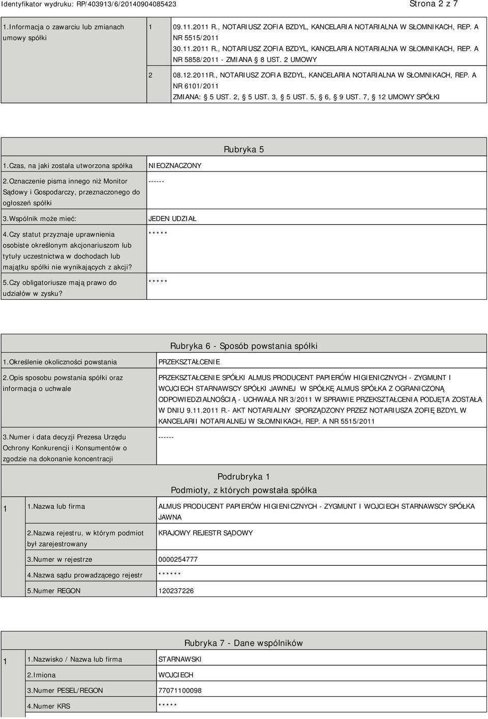 Czas, na jaki została utworzona spółka 2.Oznaczenie pisma innego niż Monitor Sądowy i Gospodarczy, przeznaczonego do ogłoszeń spółki 3.Wspólnik może mieć: 4.