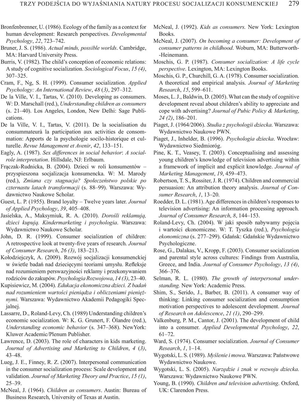 The child s conception of economic relations: A study of cognitive socialization. Sociological Focus, 15 (4), 307 325. Cram, F., Ng, S. H. (1999). Consumer socialization.