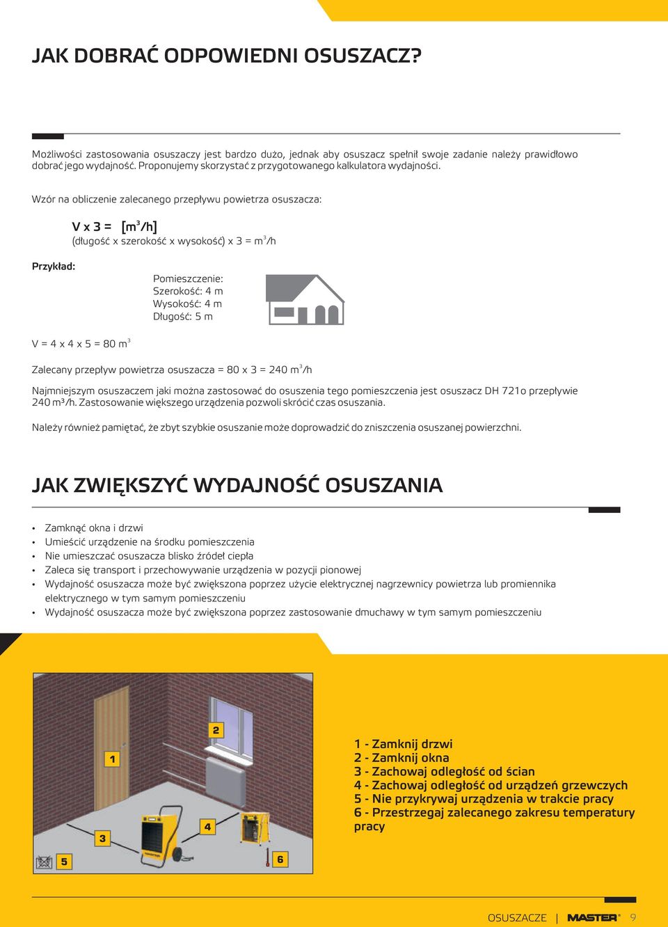 Wzór na blicze zalecaneg przepływu pwietrza suszacza: V x = [m /h] (długść x szerkść x wyskść) x = m /h Przykład: Pmieszcze: Szerkść: 4 m Wyskść: 4 m Długść: 5 m V = 4 x 4 x 5 = 8 m Zalecany przepływ