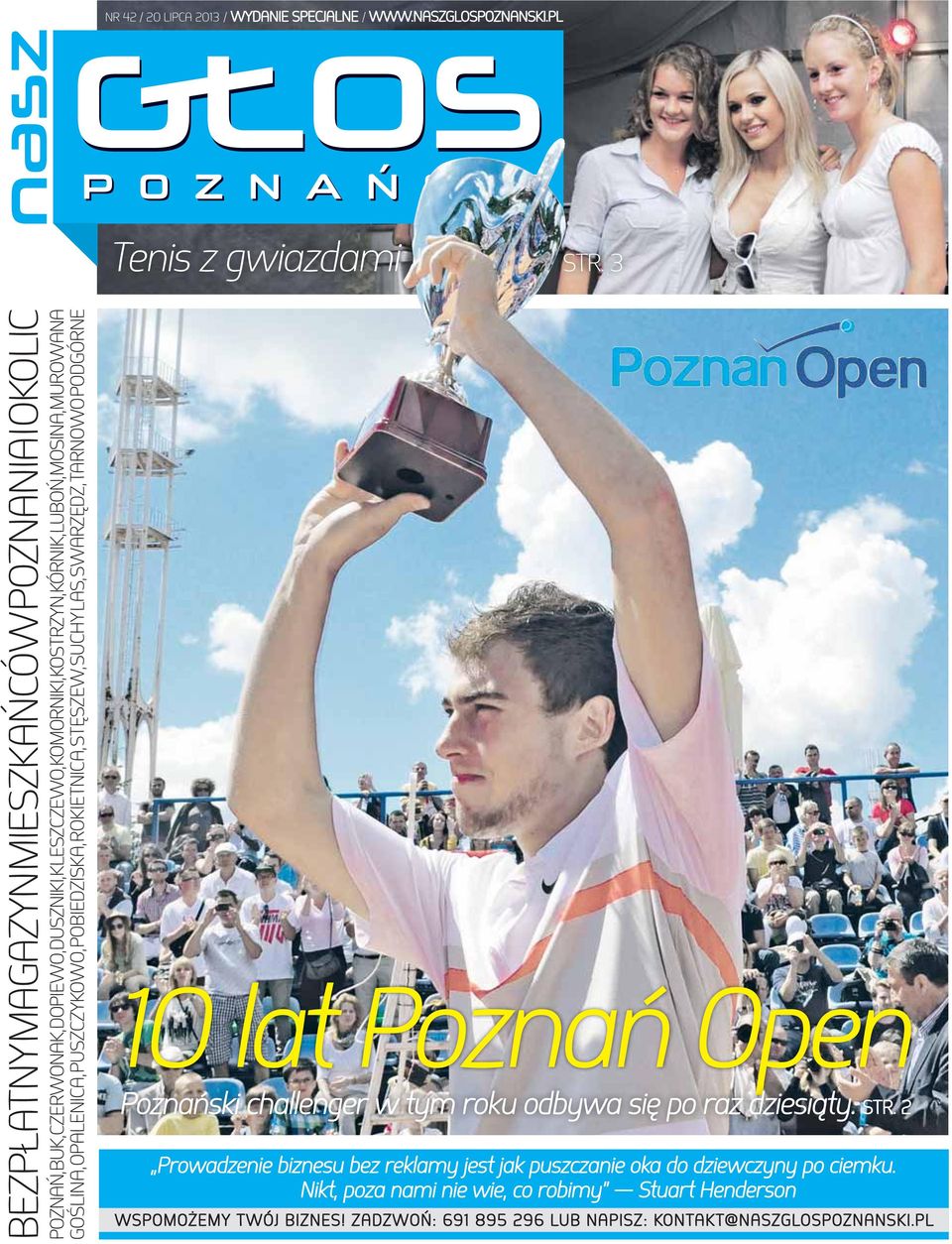 GOŚLINA, OPALENICA, PUSZCZYKOWO, POBIEDZISKA, ROKIETNICA, STĘSZEW, SUCHY LAS, SWARZĘDZ, TARNOWO PODGÓRNE 10 lat Poznań Open Poznański challenger w tym roku odbywa