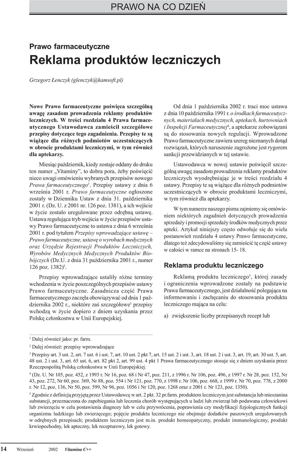 zagadnienia. Przepisy te s¹ wi¹ ¹ce dla ró nych podmiotów uczestnicz¹cych w obrocie produktami leczniczymi, w tym równie dla aptekarzy.