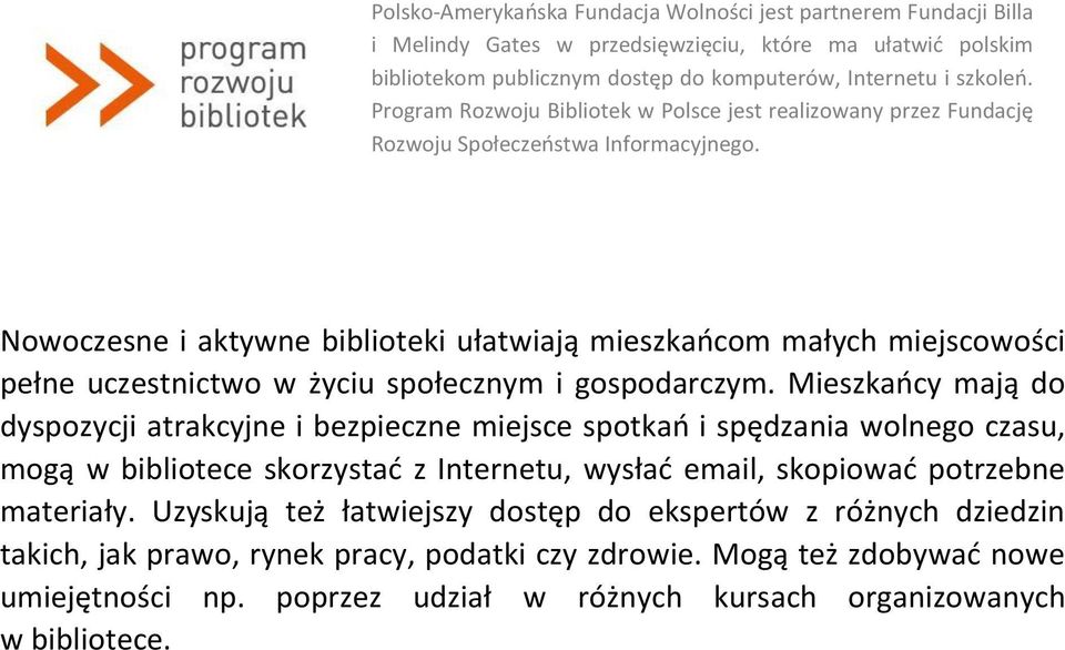 Nowoczesne i aktywne biblioteki ułatwiają mieszkańcom małych miejscowości pełne uczestnictwo w życiu społecznym i gospodarczym.