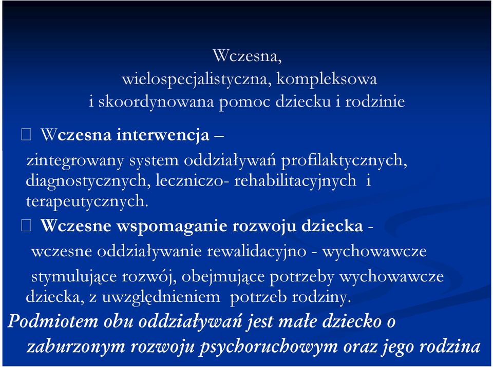 Wczesne wspomaganie rozwoju dziecka - wczesne oddziaływanie rewalidacyjno - wychowawcze stymulujące rozwój, obejmujące