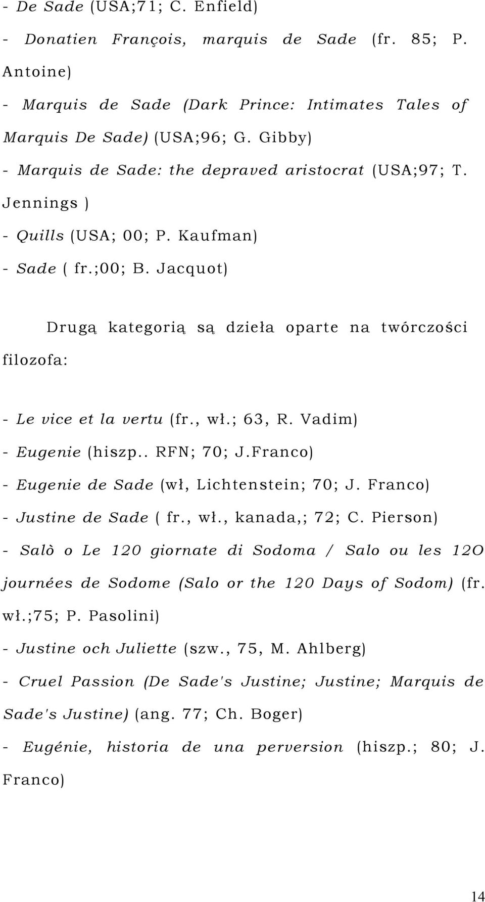 Jacquot) Drugą kategorą są dzeła oparte tórczośc flozofa: - Le vce et la vertu (fr., ł.; 63, R. Vadm) - Eugene (hszp.. RFN; 70; J.Franco) - Eugene de Sade (ł, Lchtensten; 70; J.