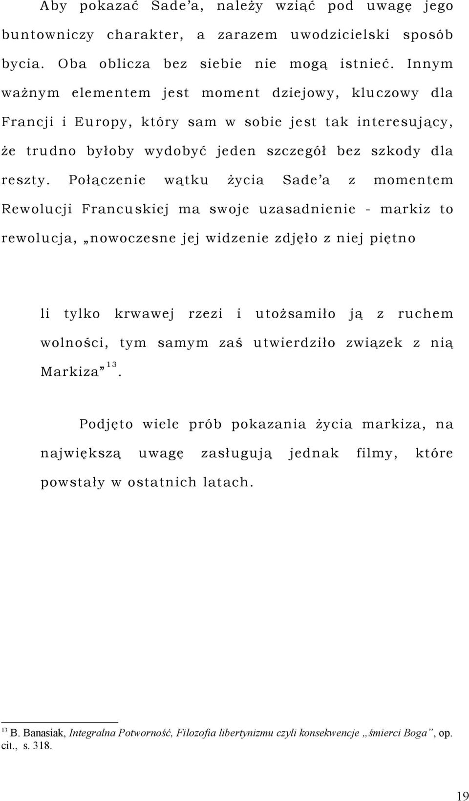 Połączene ątku życa Sade a z momentem Reolucj Francuskej ma soje uzasadnene - markz to reolucja, nooczesne jej dzene zdjęło z nej pętno l tylko kraej rzez utożsamło ją z ruchem