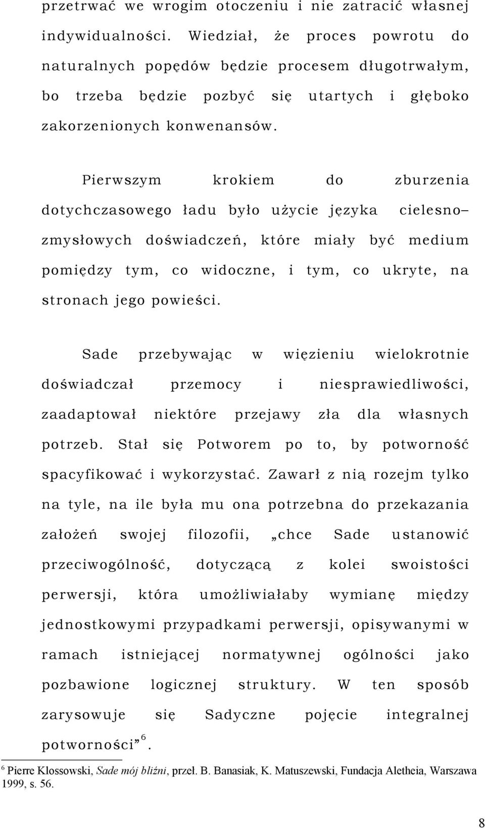 Sade przebyając dośadczał ęzenu przemocy zaadaptoał potrzeb. nektóre Stał sę nespraedlośc, przejay Potorem elokrotne zła po dla to, by łasnych potorność spacyfkoać ykorzystać.