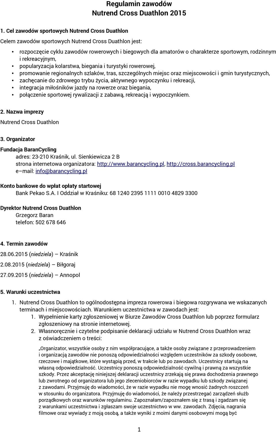 rekreacyjnym, popularyzacja kolarstwa, biegania i turystyki rowerowej, promowanie regionalnych szlaków, tras, szczególnych miejsc oraz miejscowości i gmin turystycznych, zachęcanie do zdrowego trybu