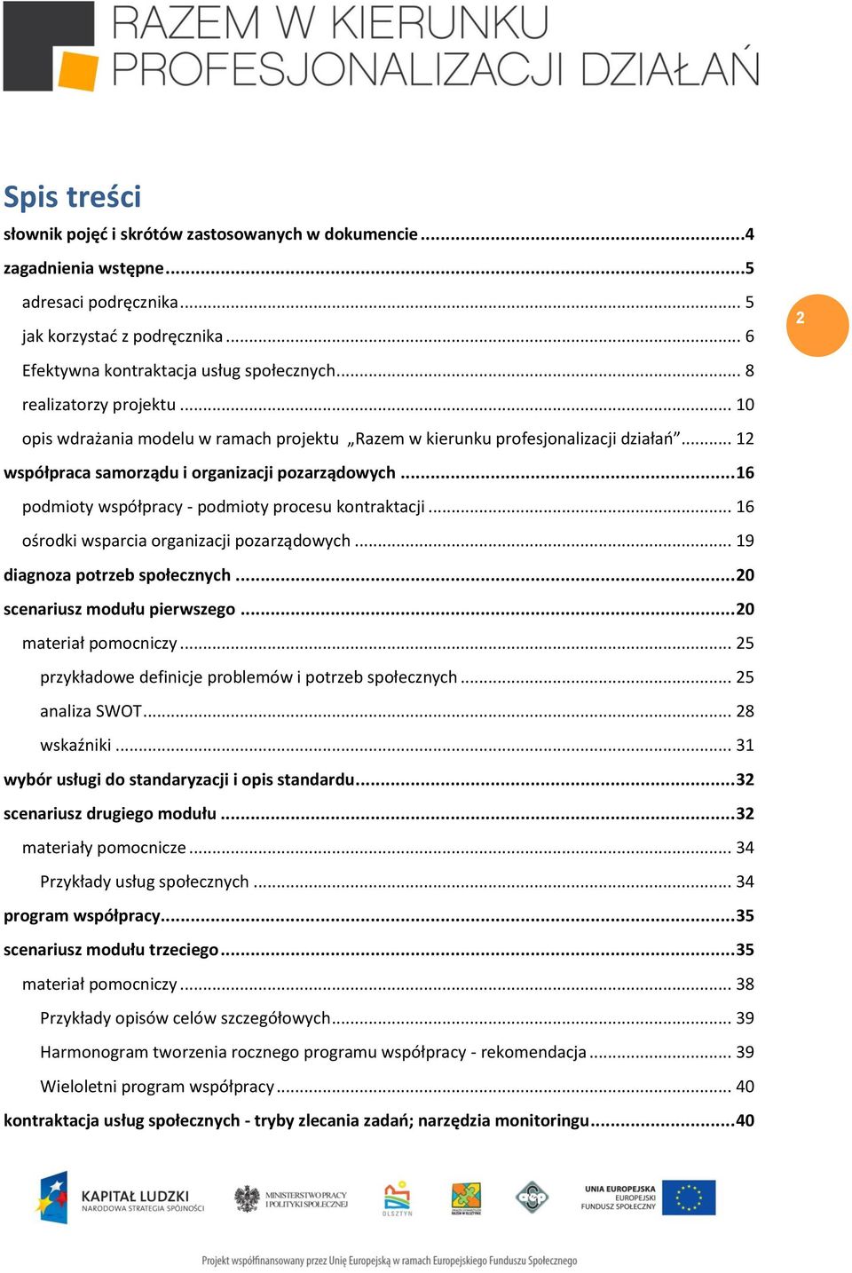 .. 16 podmioty współpracy - podmioty procesu kontraktacji... 16 ośrodki wsparcia organizacji pozarządowych... 19 diagnoza potrzeb społecznych... 20 scenariusz modułu pierwszego.