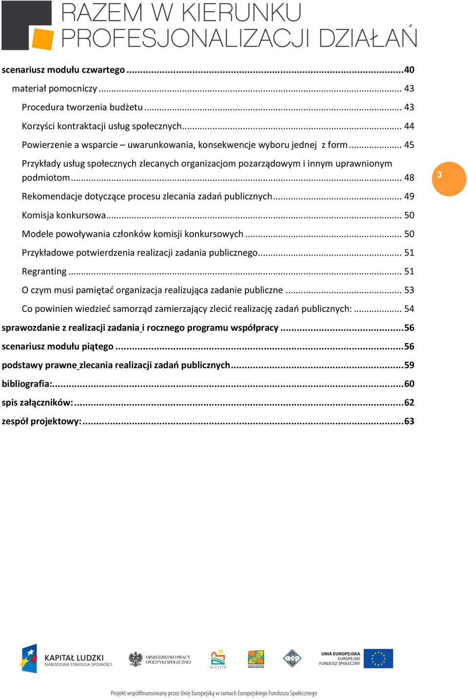 .. 48 3 Rekomendacje dotyczące procesu zlecania zadań publicznych... 49 Komisja konkursowa... 50 Modele powoływania członków komisji konkursowych.