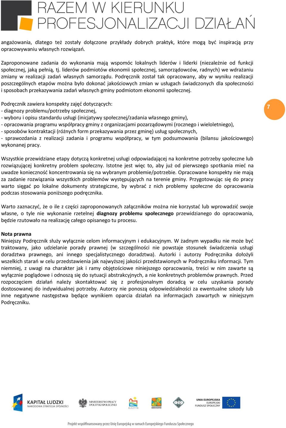 liderów podmiotów ekonomii społecznej, samorządowców, radnych) we wdrażaniu zmiany w realizacji zadań własnych samorządu.