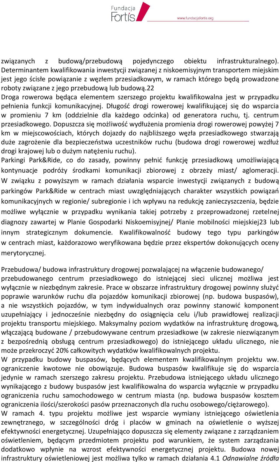 przebudową lub budową.22 Droga rowerowa będąca elementem szerszego projektu kwalifikowalna jest w przypadku pełnienia funkcji komunikacyjnej.