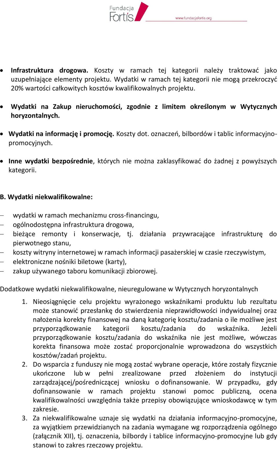 Wydatki na Zakup nieruchomości, zgodnie z limitem określonym w Wytycznych horyzontalnych. Wydatki na informację i promocję. Koszty dot. oznaczeń, bilbordów i tablic informacyjnopromocyjnych.