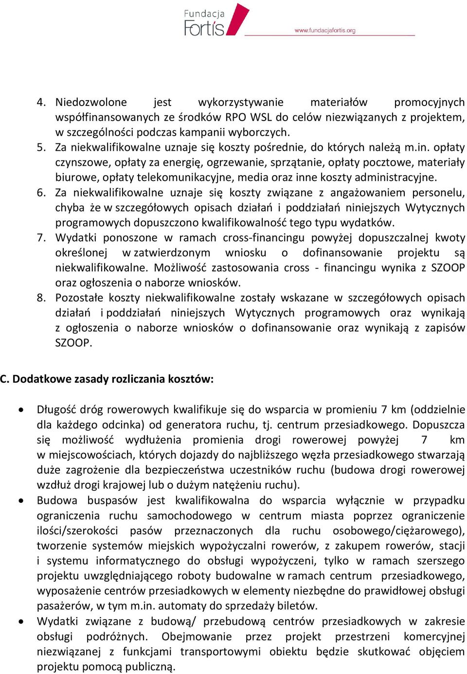 opłaty czynszowe, opłaty za energię, ogrzewanie, sprzątanie, opłaty pocztowe, materiały biurowe, opłaty telekomunikacyjne, media oraz inne koszty administracyjne. 6.