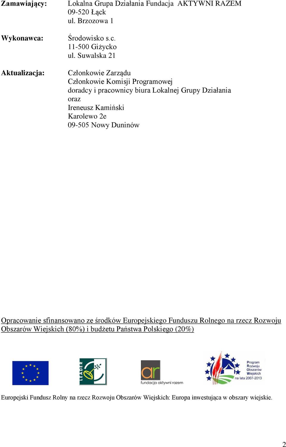 Karolewo 2e 09-505 Nowy Duninów Opracowanie sfinansowano ze środków Europejskiego Funduszu Rolnego na rzecz Rozwoju Obszarów Wiejskich (80%)