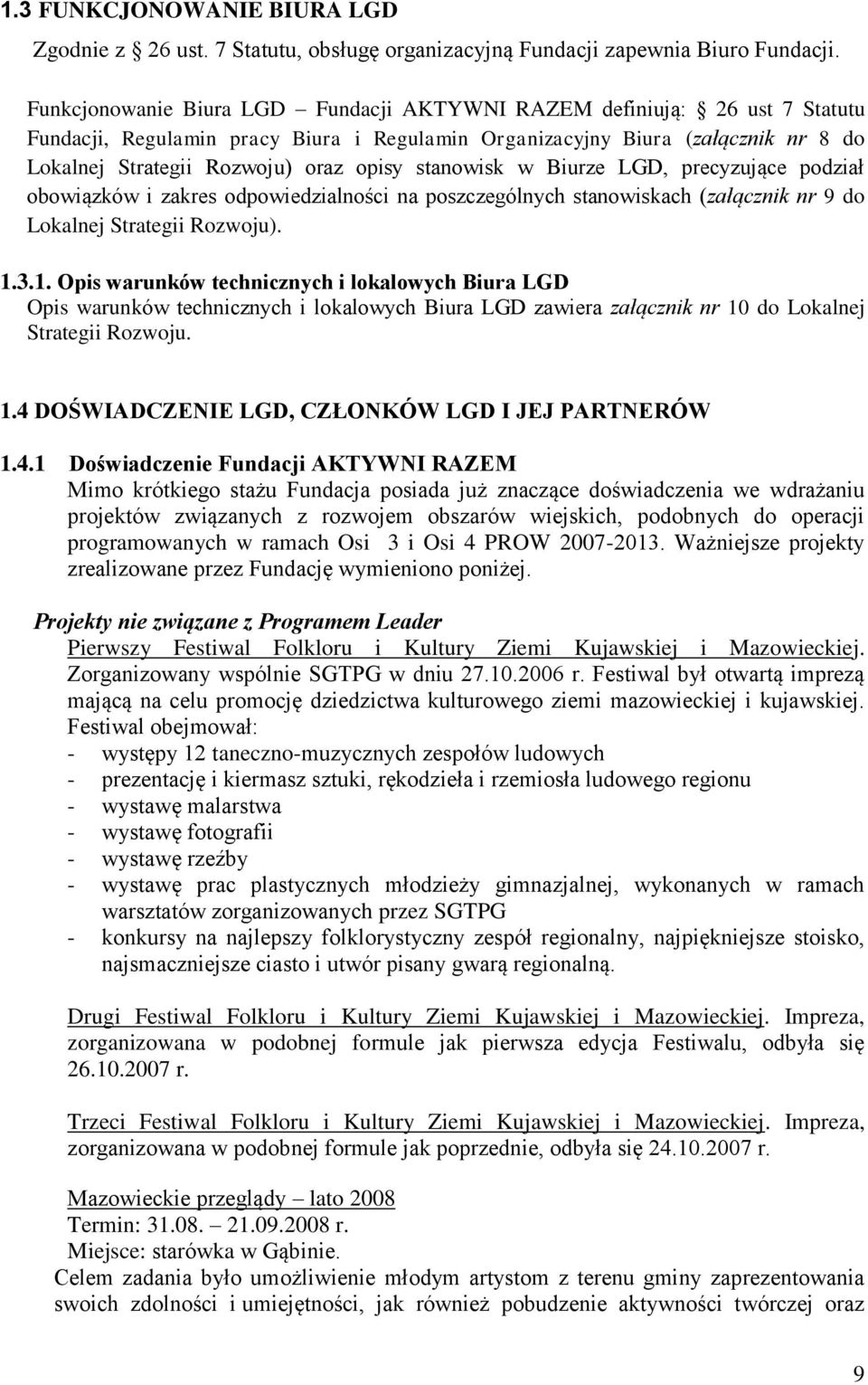 stanowisk w Biurze LGD, precyzujące podział obowiązków i zakres odpowiedzialności na poszczególnych stanowiskach (załącznik nr 9 do Lokalnej Strategii Rozwoju). 1.