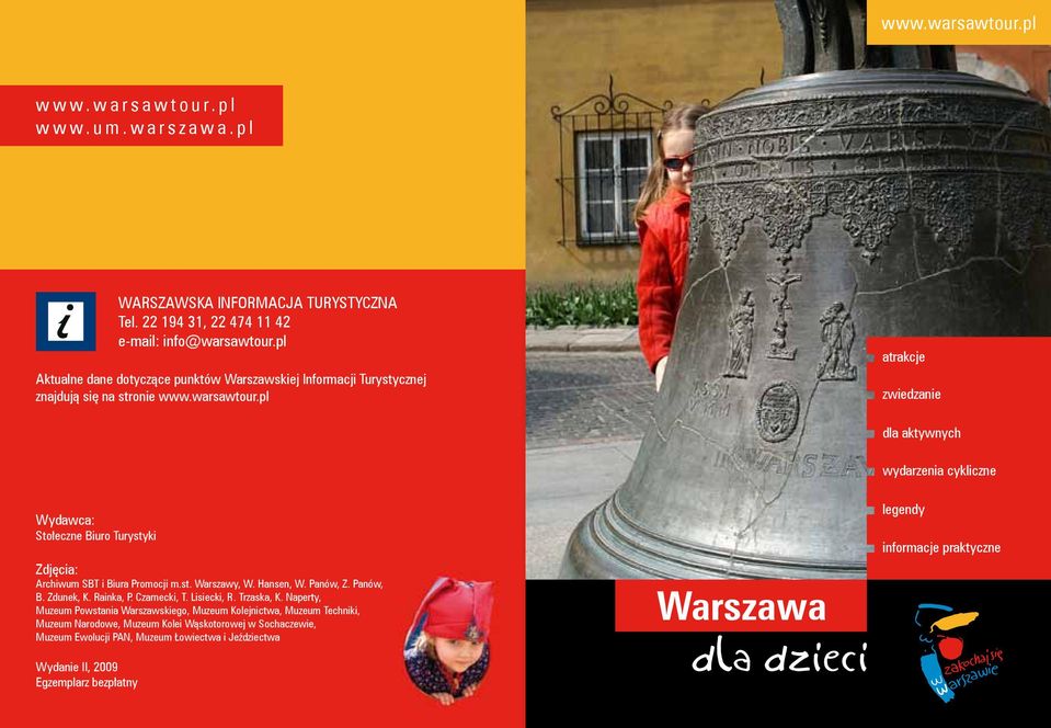 pl atrakcje zwiedzanie dla aktywnych wydarzenia cykliczne Wydawca: Stołeczne Biuro Turystyki Zdjęcia: Archiwum SBT i Biura Promocji m.st. Warszawy, W. Hansen, W. Panów, Z. Panów, B. Zdunek, K.