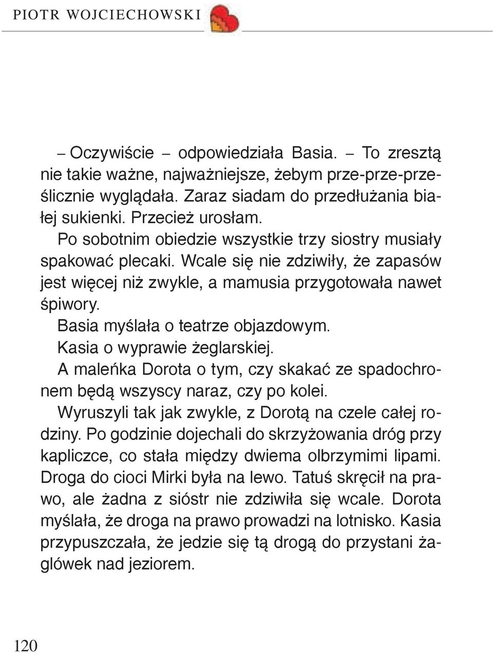 Basia myślała o teatrze objazdowym. Kasia o wyprawie żeglarskiej. A maleńka Dorota o tym, czy skakać ze spadochronem będą wszyscy naraz, czy po kolei.