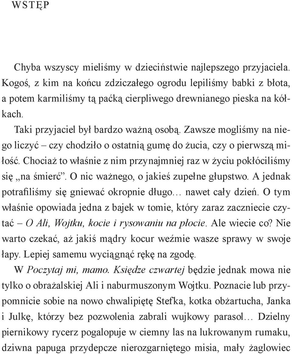 Zawsze mogliśmy na niego liczyć czy chodziło o ostatnią gumę do żucia, czy o pierwszą miłość. Chociaż to właśnie z nim przynajmniej raz w życiu pokłóciliśmy się na śmierć.