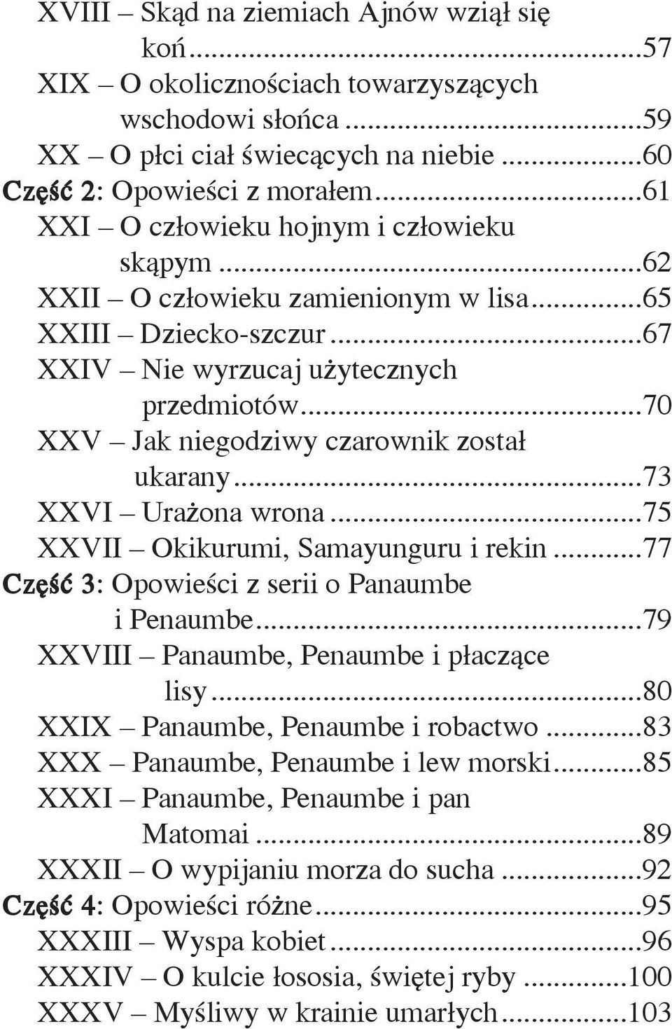 ..70 XXV Jak niegodziwy czarownik został ukarany...73 XXVI Urażona wrona...75 XXVII Okikurumi, Samayunguru i rekin...77 Część 3: Opowieści z serii o Panaumbe i Penaumbe.