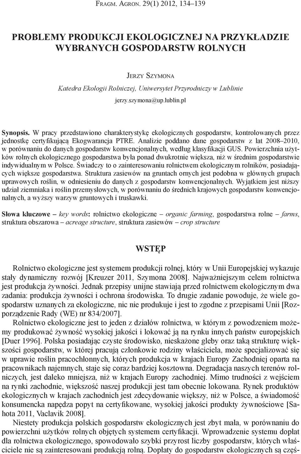 Analizie poddano dane gospodarstw z lat 2008 2010, w porównaniu do danych gospodarstw konwencjonalnych, według klasyfikacji GUS.