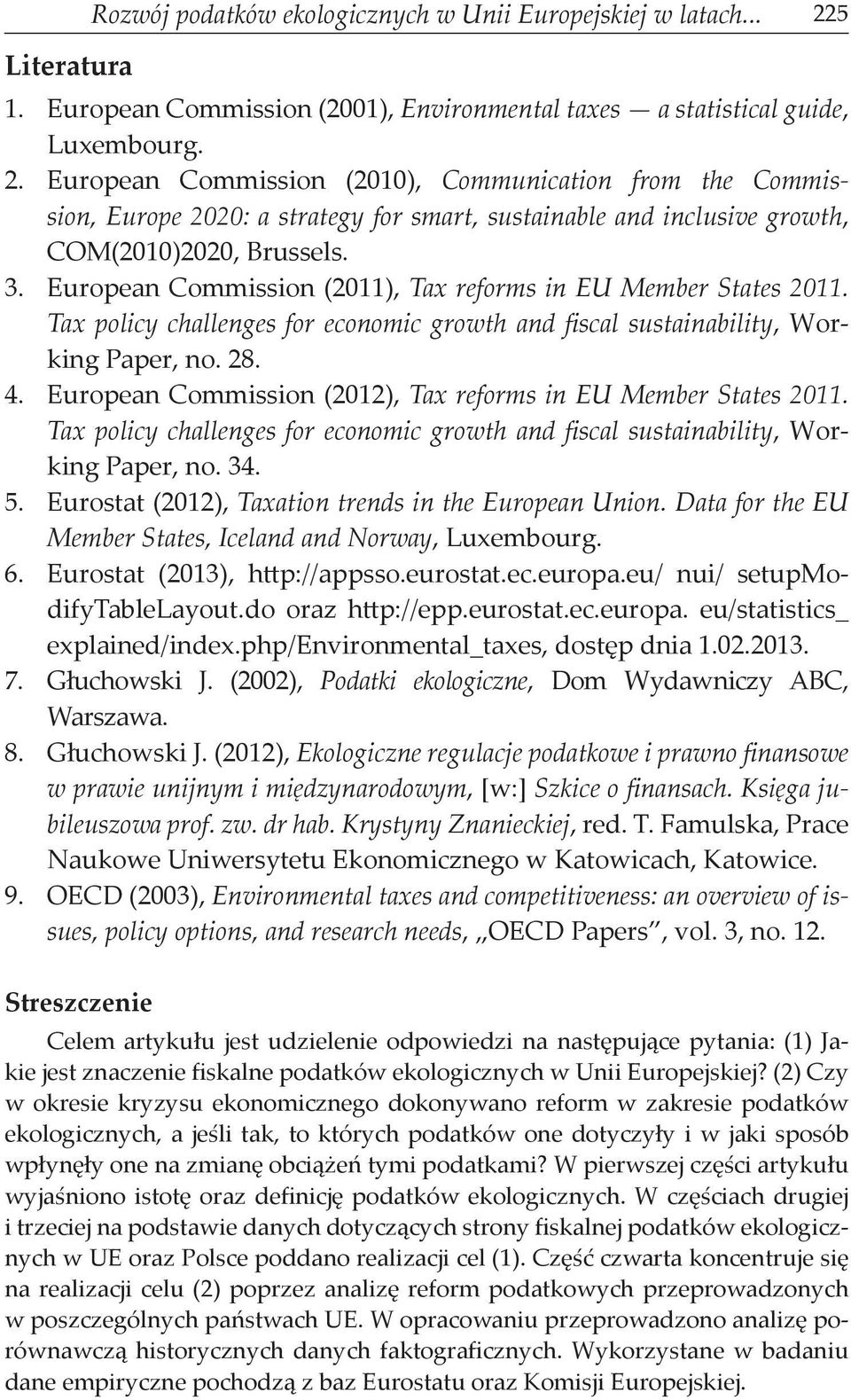 European Commission (2010), Communication from the Commission, Europe 2020: a strategy for smart, sustainable and inclusive growth, COM(2010)2020, Brussels. 3.