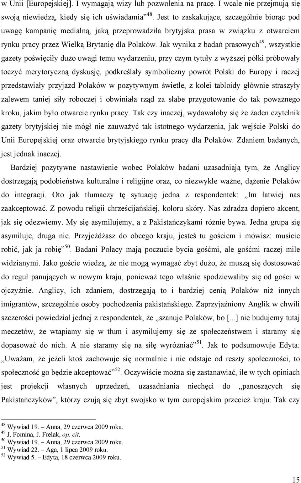 Jak wynika z badań prasowych 49, wszystkie gazety poświęciły dużo uwagi temu wydarzeniu, przy czym tytuły z wyższej półki próbowały toczyć merytoryczną dyskusję, podkreślały symboliczny powrót Polski