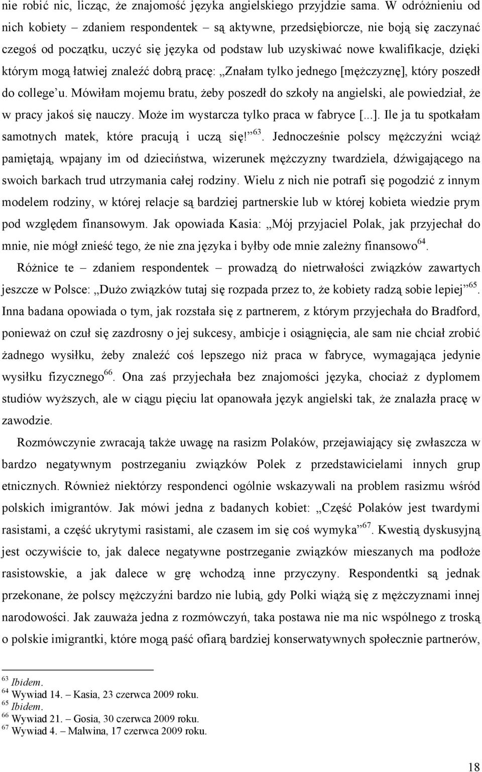 mogą łatwiej znaleźć dobrą pracę: Znałam tylko jednego [mężczyznę], który poszedł do college u. Mówiłam mojemu bratu, żeby poszedł do szkoły na angielski, ale powiedział, że w pracy jakoś się nauczy.