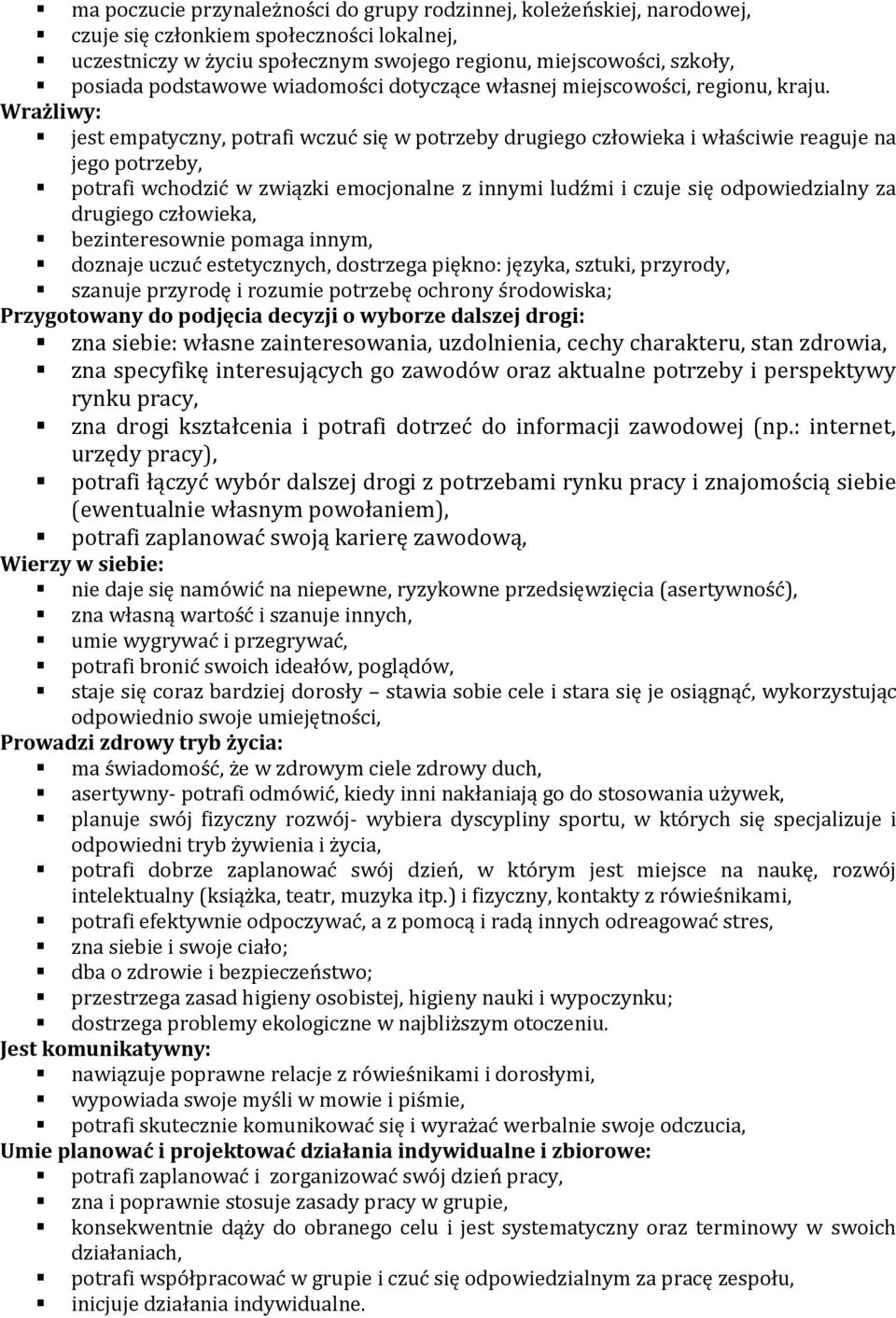 Wrażliwy: jest empatyczny, potrafi wczuć się w potrzeby drugiego człowieka i właściwie reaguje na jego potrzeby, potrafi wchodzić w związki emocjonalne z innymi ludźmi i czuje się odpowiedzialny za
