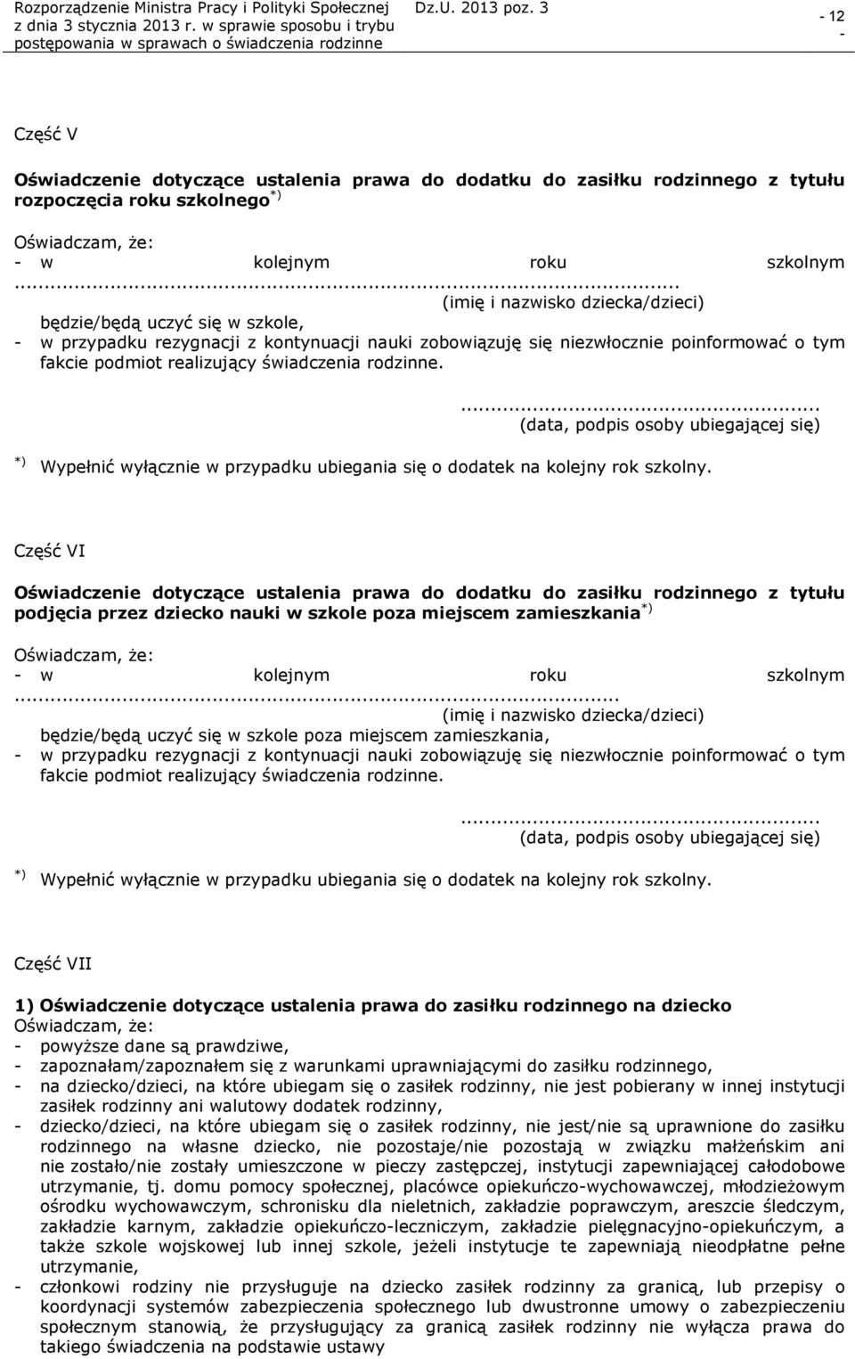 rodzinne.... (data, podpis osoby ubiegającej się) *) Wypełnić wyłącznie w przypadku ubiegania się o dodatek na kolejny rok szkolny.