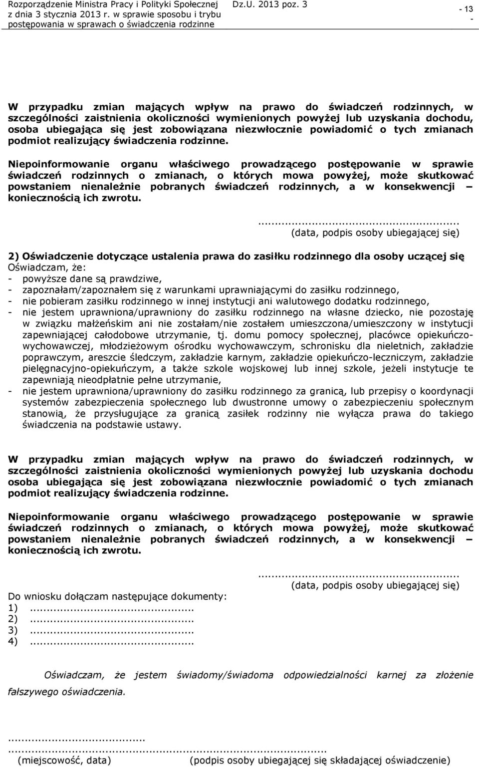 Niepoinformowanie organu właściwego prowadzącego postępowanie w sprawie świadczeń rodzinnych o zmianach, o których mowa powyżej, może skutkować powstaniem nienależnie pobranych świadczeń rodzinnych,