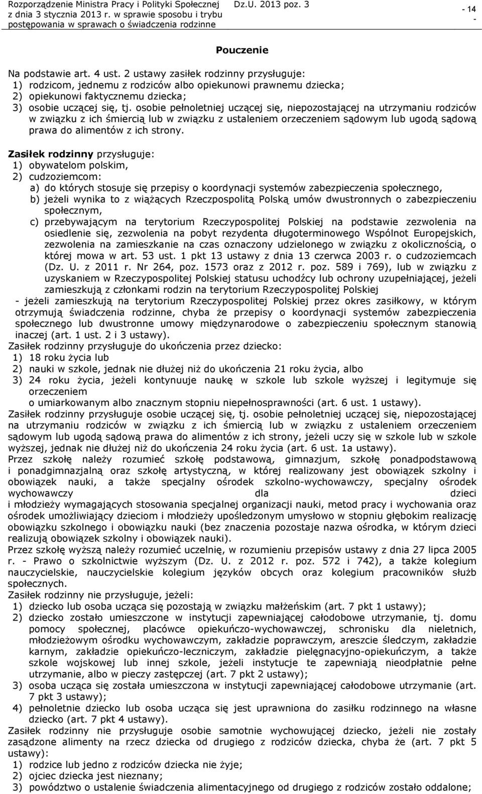 osobie pełnoletniej uczącej się, niepozostającej na utrzymaniu rodziców w związku z ich śmiercią lub w związku z ustaleniem orzeczeniem sądowym lub ugodą sądową prawa do alimentów z ich strony.