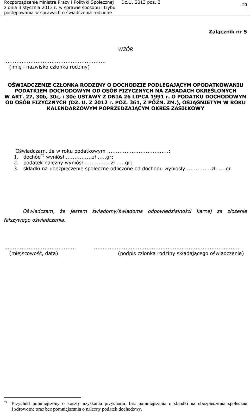 ), OSIĄGNIETYM W ROKU KALENDARZOWYM POPRZEDZAJĄCYM OKRES ZASIŁKOWY Oświadczam, że w roku podatkowym...: 1. dochód *) wyniósł...zł...gr; 2. podatek należny wyniósł...zł...gr; 3.