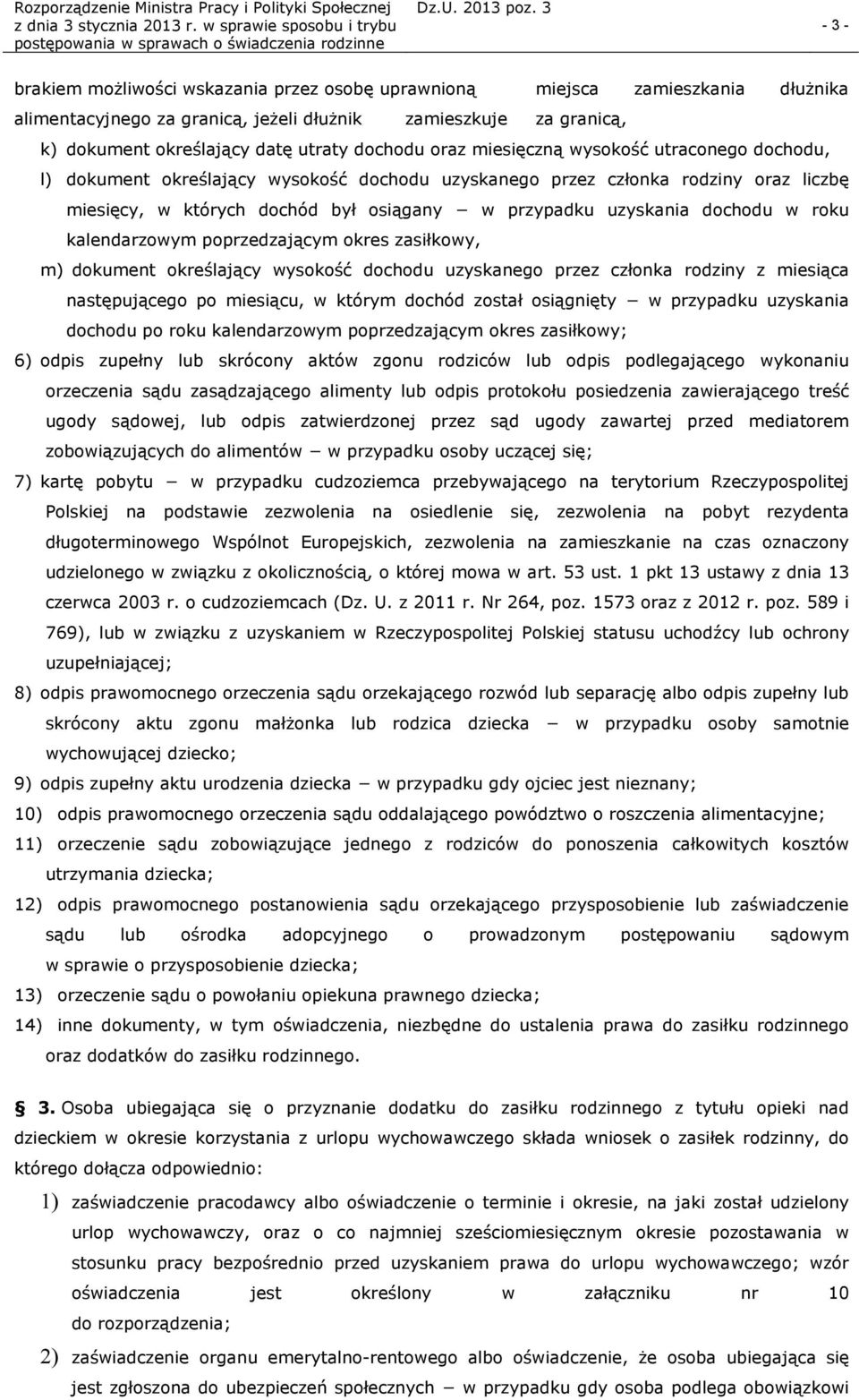 roku kalendarzowym poprzedzającym okres zasiłkowy, m) dokument określający wysokość dochodu uzyskanego przez członka rodziny z miesiąca następującego po miesiącu, w którym dochód został osiągnięty w