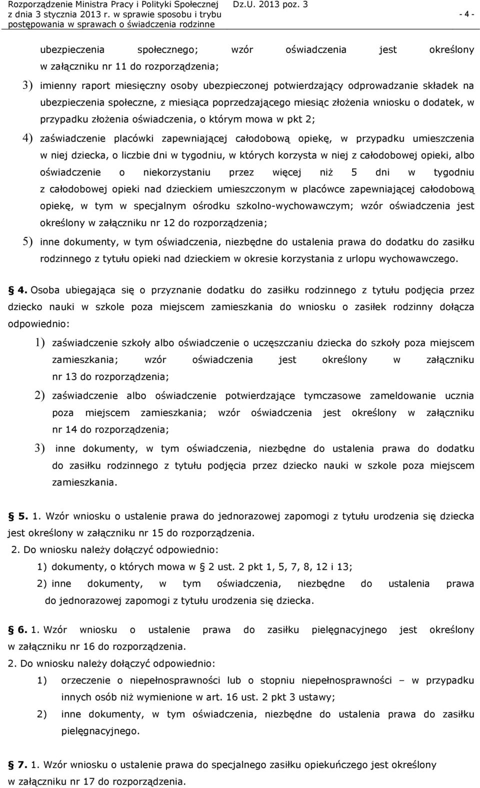 opiekę, w przypadku umieszczenia w niej dziecka, o liczbie dni w tygodniu, w których korzysta w niej z całodobowej opieki, albo oświadczenie o niekorzystaniu przez więcej niż 5 dni w tygodniu z