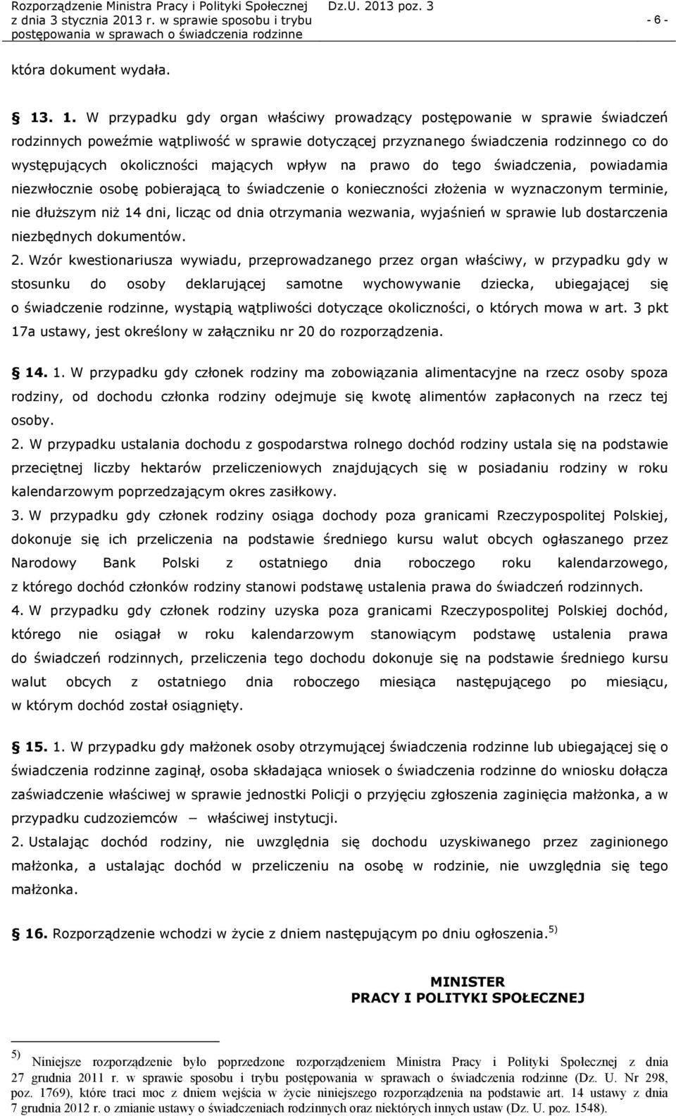 mających wpływ na prawo do tego świadczenia, powiadamia niezwłocznie osobę pobierającą to świadczenie o konieczności złożenia w wyznaczonym terminie, nie dłuższym niż 14 dni, licząc od dnia